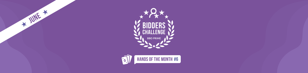 BBO Prime bidders challenge: Hands of the month #6